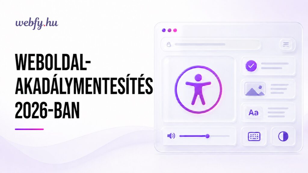 Weboldal-akadálymentesítés 2026 – gyakorlati útmutató vállalkozásoknak